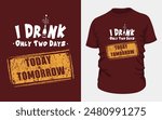 i drink only two days." Perfect for casual wear, this vintage-inspired design combines gold, maroon and white text with unique elements a bottle icon. Ideal for fun occasions! for marron color t-shirt