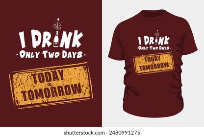 i drink only two days." Perfect for casual wear, this vintage-inspired design combines gold, maroon and white text with unique elements a bottle icon. Ideal for fun occasions! for marron color t-shirt