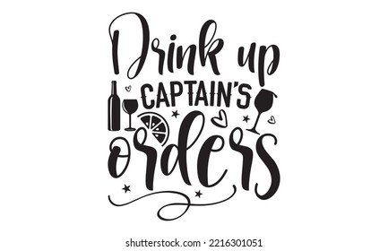 Drink up captain’s Orders - Alcohol SVG T Shirt design, Girl Beer Design, Prost, Pretzels and Beer, Vector EPS Editable Files, Alcohol funny quotes, Oktoberfest Alcohol SVG design,  EPS 10 svg