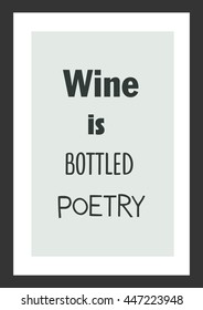 Drink quote. Wine is bottled poetry.