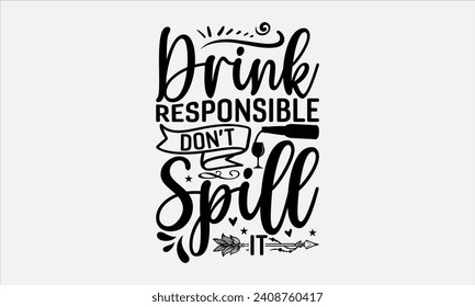 Bebida responsable No derrame - Diseño de camisetas de vino, caligrafía moderna, vector de tipografía para afiches, pancartas, volantes y tazas.