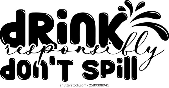 drink responsibly dont spill alcohol drinking quote black vector graphic design file