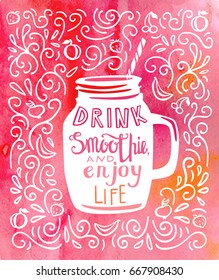 Drink smoothie and enjoy life. Vector illustration of a take away cup with hand lettering in white color and bright pink, red and orange watercolor background with doodle swirls and fruits. 