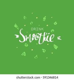 Drink smoothie - motivational poster or banner with hand-lettering phrase on green background with unique ink signs of fruits and vegetables. Healthy food design.