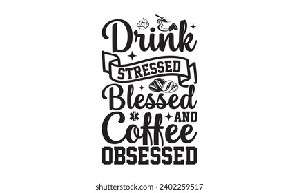 Bebida estresada bendición y café obscado- Diseño de camisetas de café, ilustración de cosecha artesanal con letras a mano y elementos decorativos, Ilustración para bolsas, carteles, tarjetas