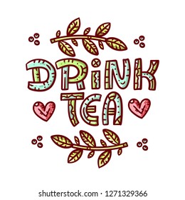 Drink tea. Doodle style lettering illustration. Vector print. Hand drawn colored card