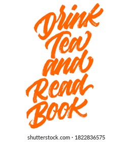 Drink tea and read book. Lettering inscription. Modern brush calligraphy. typography design. Hand written type. Simple vector sign. Vector illustration