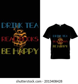 Drink Tea Read Books Be Happy Bookworm T Shirt Design