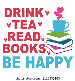 Drink Tea Read Books Be Happy

Trending vector quote on white background for t shirt, mug, stickers etc.
