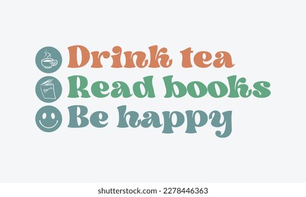 Drink tea Read books Be happy quote retro colorful typographic art on a white background