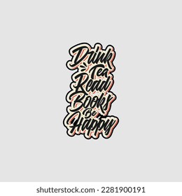 Drink Tea, read Books, be Happy cute text art phrase quote