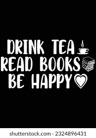 Drink tea read books be happy vector art design, eps file. design file for t-shirt. SVG, EPS cuttable design file