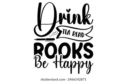     Drink tea read books be happy on white background,Instant Digital Download. Illustration for prints on t-shirt and bags, posters 