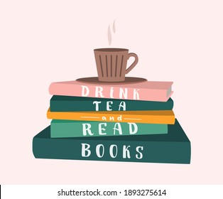 Drink tea and read books hand lettering with illustration. Stack of books with a cup on it. Cozy season. Spending leisure time. Good for articles, social media, blog, card, print. Inspirational quote.