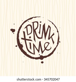 Drink time. Hand drawn vintage illustration with stain circle and lettering