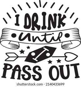 I Drink Until I Pass , Baby SVG Tshirt Design