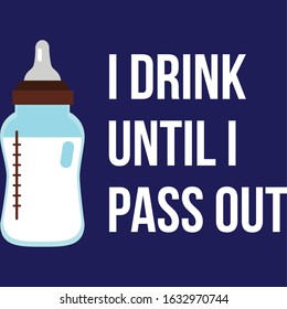 i drink until i pass out milk bottle baby