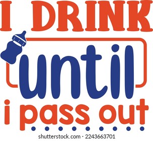 I Drink Until I Pass Out SVG Printable Vector Illustration