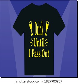 Drink Until I Pass Out Typography T-Shirt Design