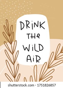 Drink the wild air handwritten Ralph Waldo Emerson adventure quote. Earthy colors abstract nature US Letter background with organic shapes, botanical objects and leaves. Liberty and travel message.