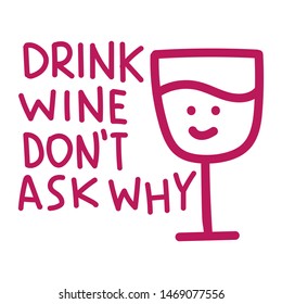 Drink wine don't ask why. Funny quote. Hand drawn vector lettering illustration 