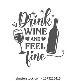 Drink Wine and feel fine motivational slogan inscription. Vector wine quotes. Illustration for prints on t-shirts and bags, posters, cards. Isolated on white background. Inspirational phrase.