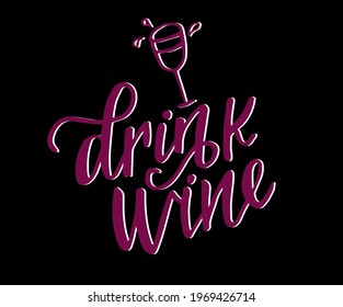 Drink wine - vector quote. Positive funny saying for poster in cafe, bar, t-shirt design. Graphic wine lettering in ink calligraphy style. Vector illustration isolated on white background.
