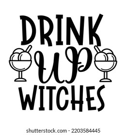 Drink Up Witch, Happy Halloween Shirt Print Template Sweeet Halloween Pumpkin candy Scary Boo Witch Spooky Bat Vintage Retro Grim Reaper Fairy hocus pocus, Sanderson sisters vector