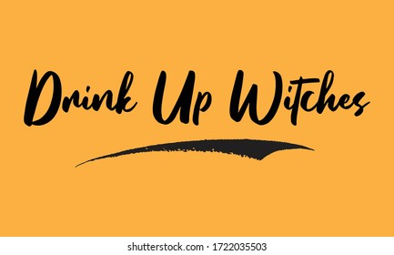 Drink Up Witches Calligraphy Black Color Text On Yellow Background