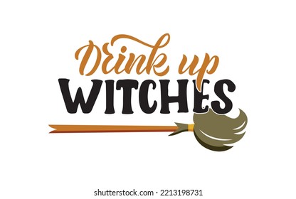 Drink Up Witches funny Halloween text with broom. Good for greeting card, poster, banner, textile print, and gift design. Hand drawn lettering phrase. Halloween theme. Modern brush ink calligraphy.