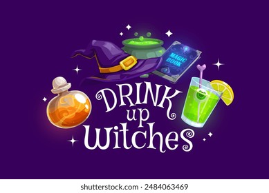 Drink Up witches, Halloween quote banner for horror night holiday, vector t-shirt print. Cartoon witch hat and cauldron pot with magic potion drink or spell elixir lemonade with bone drinking straw