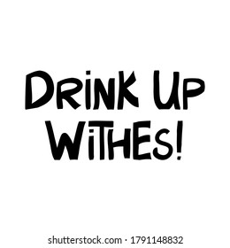 Drink up witches. Halloween quote. Cute hand drawn lettering in modern scandinavian style. Isolated on white background. Vector stock illustration.