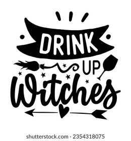 Drink Up Witches, Halloween quotes SVG cut files Design