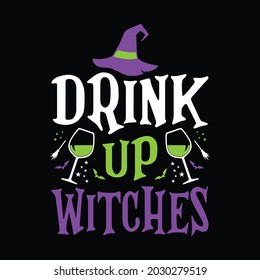 Drink Up Witches - Halloween Quotes T Shirt Design, Vector Graphic