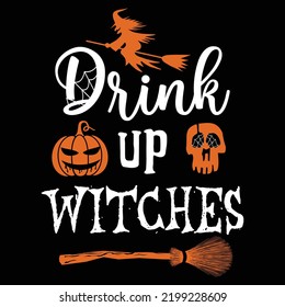 Drink Up Witches, Happy Halloween Shirt Print Template, Witch Bat Cat Scary House Dark Green Riper Boo Squad Grave Pumpkin Skeleton Spooky Trick Or Treat