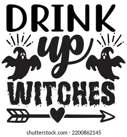 Drink up witches Happy Halloween shirt print template, Pumpkin Fall Witches Halloween Costume shirt design
