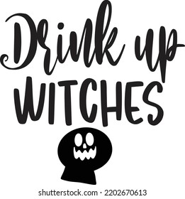 Drink up Witches, Happy Halloween Shirt Print Template Sweeet Halloween Pumpkin candy Scary Boo Witch Spooky Bat Vintage Retro Grim Reaper Fairy hocus pocus, Sanderson sisters vector