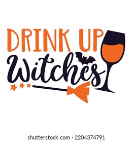 Drink Up Witches, Happy Halloween Shirt Print Template Sweeet Halloween Pumpkin candy Scary Boo Witch Spooky Bat Vintage Retro Grim Reaper Fairy hocus pocus, Sanderson sisters vector svg