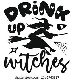 Drink Up Witches - Happy Halloween T shirt And SVG Design, Happy Halloween, thanksgiving SVG Quotes Design, Vector EPS Editable Files Bundle, can you download this Design.