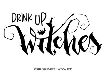 Drink up Witches quote. Modern hand drawn script style lettering phrase. Logo, print, poster, card, t-short, invintation, smm isolated black design element.