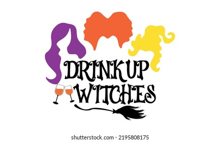 Drink up Witches - Sanderson Sisters Halloween Vector 