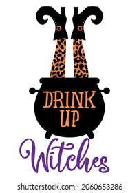 Drink up Witches! - Witch leg with witches brew. Happy Halloween decoration. My broomstick runs on wine. Trick or Treat. T shirt design.