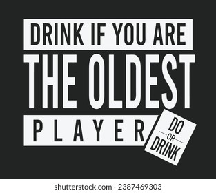 Drink if you are the oldest player design concept