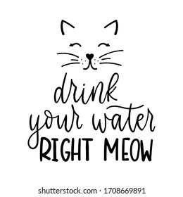 Drink Your Water Right Meow Card With Lettering Vector Illustration. Painted Cute Kitty Flat Style. Handwritten Text. Funny Saying. Isolated On White Background