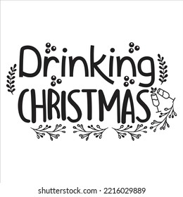 Drinking Christmas, Merry Christmas shirt print template, funny Xmas shirt design, Santa Claus funny quotes typography design