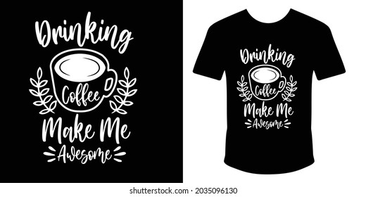 Drinking coffee make me awesome t shirt design, coffee quotes t shirt design