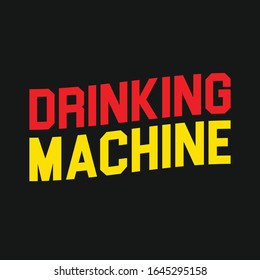 Drinking Machine Typography Vector Design . can be Print on T-shirt . Quote. Vector Illustration Alcohol Beer  