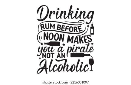 Drinking rum before noon makes you a pirate not an alcoholic - Alcohol SVG T Shirt design, Girl Beer Design, Prost, Pretzels and Beer, Vector EPS Editable Files, Alcohol funny quotes, Oktoberfest Alco svg