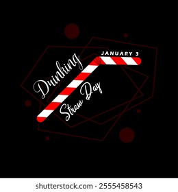 Drinking Straw Day to celebrate on January 3rd.  A straw with a red strip and calligraphic text on black background.