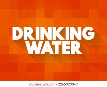 Drinking Water is water that is used in drink or food preparation, text concept background